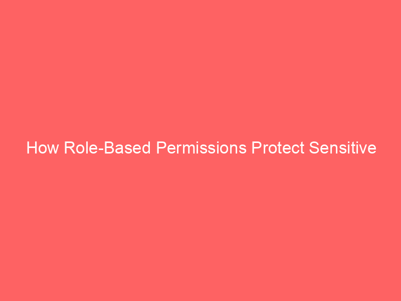 How Role-Based Permissions Protect Sensitive Nonprofit Information